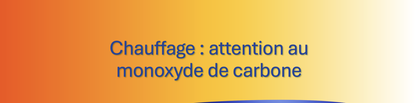 Chauffage : attention au monoxyde de carbone